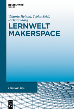 Hardcover Lernwelt Makerspace: Perspektiven Im Öffentlichen Und Wissenschaftlichen Kontext [German] Book