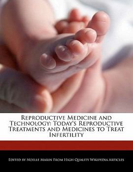 Reproductive Medicine and Technology : Today's Reproductive Treatments and Medicines to Treat Infertility