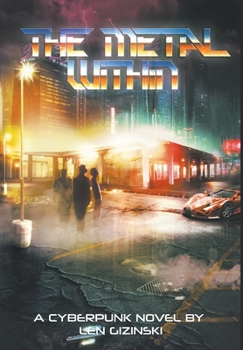 Hardcover The Metal Within: A Cyberpunk Novel Book