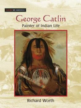 Library Binding George Catlin: Painter of Indian Life Book
