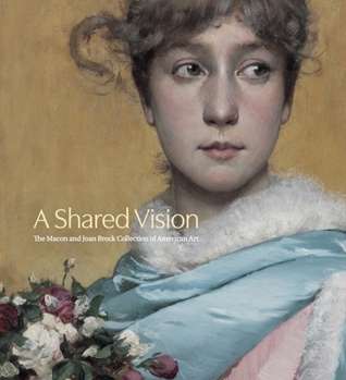 Hardcover A Shared Vision: The Macon and Joan Brock Collection of American Art Book