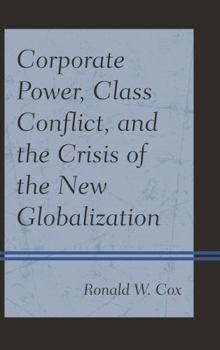 Hardcover Corporate Power, Class Conflict, and the Crisis of the New Globalization Book