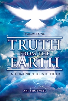 Paperback Truth from the Earth - Volume One: End-Time Prophecies Fulfilled Book