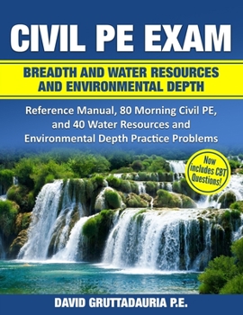 Paperback Civil PE Exam Breadth and Water Resources and Environmental Depth: Reference Manual, 80 Morning Civil PE, and 40 Water Resources and Environmental Dep Book
