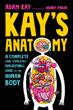 Paperback Kay's Anatomy: A Complete (and Completely Disgusting) Guide to the Human Body Book