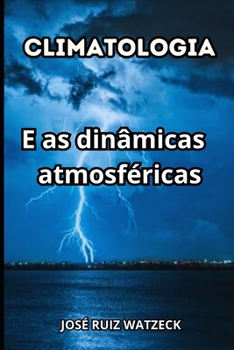 Climatologia: E as dinâmicas atmosféricas (Portuguese Edition)