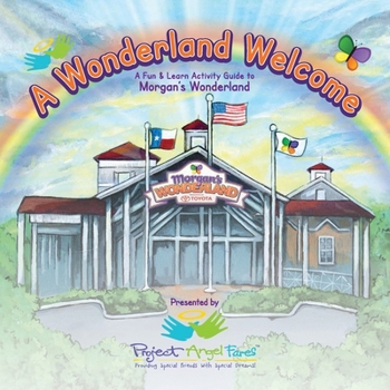 Paperback A Wonderland Welcome: A Fun 'n Learn Activity Guide to Morgan's Wonderland Book