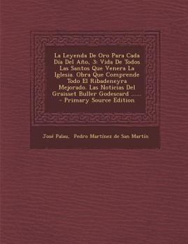 Paperback La Leyenda De Oro Para Cada Día Del Año, 3: Vida De Todos Las Santos Que Venera La Iglesia. Obra Que Comprende Todo El Ribadeneyra Mejorado. Las Notic [Spanish] Book