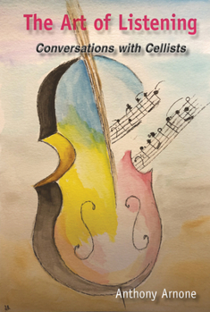 Hardcover The Art of Listening: Conversations with Cellists Book