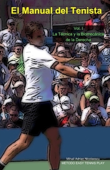 El Manual del Tenista: Vol. I La Técnica y Biomecánica de la Derecha (Spanish Edition)