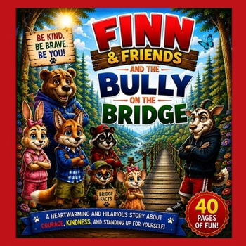 Finn and Friend's and the Bully On the Bridge: HEARTWARMING AND HILARIOUS STORY ABOUT COURAGE, KINDNESS, AND STANDING UP FOR YOURSELF! (The Finn The Fox Adventures)