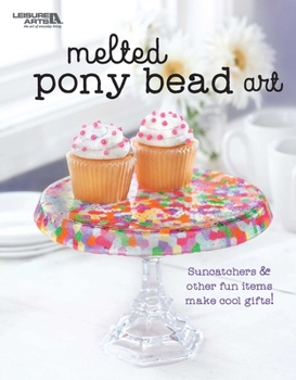 Paperback Melted Pony Bead Art: Suncatchers & Other Fun Items Make Cool Gifts! Book