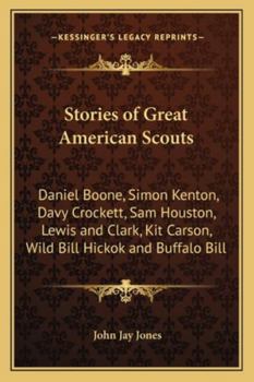 Paperback Stories of Great American Scouts: Daniel Boone, Simon Kenton, Davy Crockett, Sam Houston, Lewis and Clark, Kit Carson, Wild Bill Hickok and Buffalo Bi Book