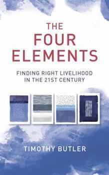 Paperback The Four Elements: Finding Right Livelihood in the 21st Century Book