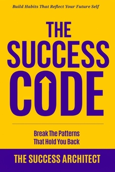 Paperback The Success Code: Break the Patterns That Hold You Back: Build Habits That Reflect Your Future Self Book