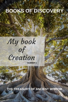 Paperback The Treasury of Ancient Wisdom - Book of Discovery series - number 1: My Book of Creation Book