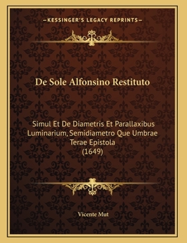 Paperback De Sole Alfonsino Restituto: Simul Et De Diametris Et Parallaxibus Luminarium, Semidiametro Que Umbrae Terae Epistola (1649) [Latin] Book