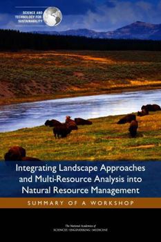 Paperback Integrating Landscape Approaches and Multi-Resource Analysis Into Natural Resource Management: Summary of a Workshop Book