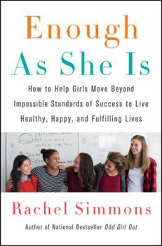 Paperback Enough as She Is: How to Help Girls Move Beyond Impossible Standards of Success to Live Healthy, Happy, and Fulfilling Lives Book
