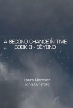 A Second Chance In Time: Book 3: Beyond