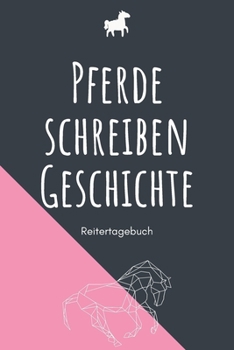Pferde schreiben Geschichte - Reitertagebuch: A5 Pferdetagebuch | Trainingstagebuch | Trainingsbuch | Reittagebuch | Pferdesport | Reitbeteiligung | ... Kinder, Männer und Frauen (German Edition)