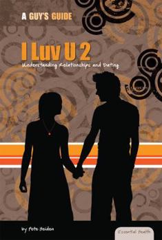 Library Binding I Luv U 2: Understanding Relationships and Dating: Understanding Relationships and Dating Book
