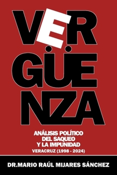 Vergüenza: Análisis político del saqueo y la impunidad (Spanish Edition)