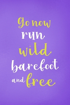 Paperback Go Now Run Wild Barefoot And Free: All Purpose 6x9 Blank Lined Notebook Journal Way Better Than A Card Trendy Unique Gift Purple Wild Book