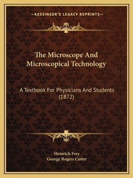Paperback The Microscope And Microscopical Technology: A Textbook For Physicians And Students (1872) Book