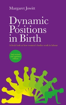Paperback Dynamic Positions in Birth: A Fresh Look at How Women's Bodies Work in Labour Book