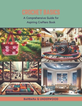 Paperback Crochet Basics: A Comprehensive Guide for Aspiring Crafters Book