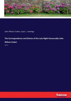 Paperback The Correspondence and Diaries of the Late Right Honourable John Wilson Croker: Vol. II Book