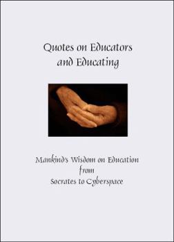 Hardcover Quotes on Educators and Educating - Mankind’s Wisdom on Education from Socrates to Cyberspace (Hardcover) (Greatest Quotes Series) Book
