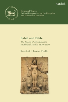 Hardcover Babel and Bible: The Impact of Mesopotamia on Biblical Studies 1870-1924 Book