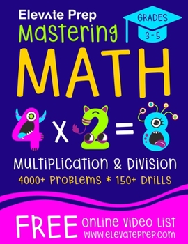 Paperback Mastering Math Multiplication and Division: 4000+ Problems 150+ Drills Single, Double, Triple, and Quadruple Digit Multiplication and Division Book