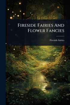 Paperback Fireside Fairies And Flower Fancies Book