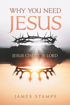 Why You Need Jesus: Jesus Christ Is Lord