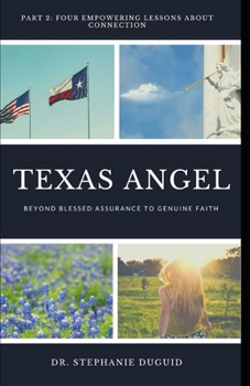 Paperback Texas Angel Part 2 Four Empowering Lessons About Connection: From Blessed Assurance to Genuine Faith Book