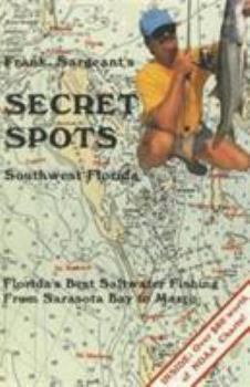 Paperback Frank Sargeant's Secret Spots: Southwest Florida: Florida's Best Saltwater Fishing from Sarasota Bay to Marco Book