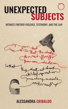 Paperback Unexpected Subjects: Intimate Partner Violence, Testimony, and the Law Book