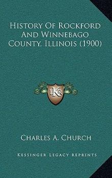 Paperback History Of Rockford And Winnebago County, Illinois (1900) Book