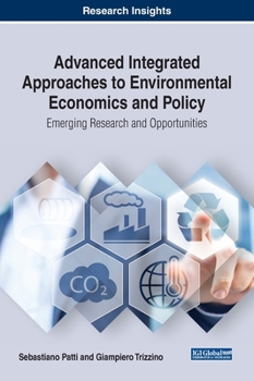 Hardcover Advanced Integrated Approaches to Environmental Economics and Policy: Emerging Research and Opportunities Book
