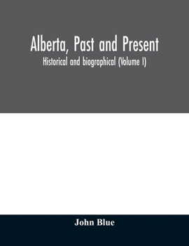 Paperback Alberta, past and present: historical and biographical (Volume I) Book