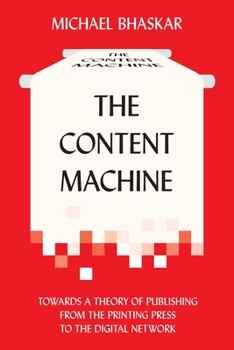 Paperback The Content Machine: Towards a Theory of Publishing from the Printing Press to the Digital Network Book