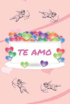 TE AMO: CUADERNO DE SAN VALENTÍN. REGALO ROMÁNTICO PARA EL DÍA DE LOS ENAMORADOS. DETALLE ESPECIAL Y ORIGINAL PARA ÉL O PARA ELLA. (Spanish Edition)