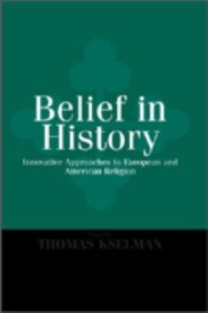 Hardcover Belief in History: Innovative Approaches to European and American Religion Book