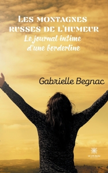 Paperback Les montagnes russes de l'humeur: Le journal intime d'une borderline [French] Book