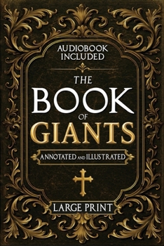 The Book of Giants: A Restored Apocryphal Account of the Watchers’ Rebellion, the Nephilim’s Rise, and Enoch’s Prophetic Role
