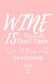 Paperback Wine Is Basically Duct Tape It Fixes Everything: Funny Wine Jotter Journal Lined Gift For Women Book