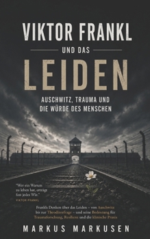 Paperback Viktor Frankl und das Leiden: Auschwitz, Trauma und die Würde des Menschen [German] Book